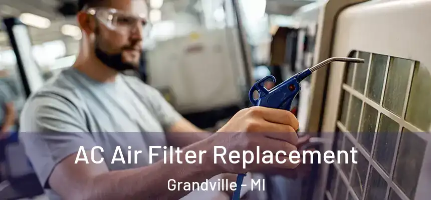AC Air Filter Replacement Grandville - MI