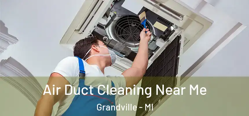 Air Duct Cleaning Near Me Grandville - MI