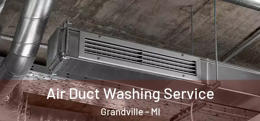 Air Duct Washing Service Grandville - MI