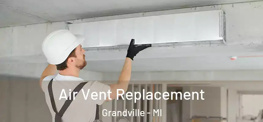 Air Vent Replacement Grandville - MI