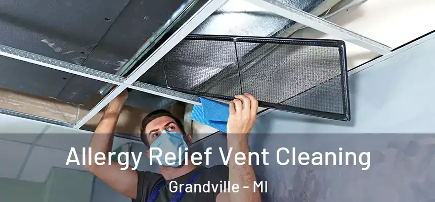  Allergy Relief Vent Cleaning Grandville - MI