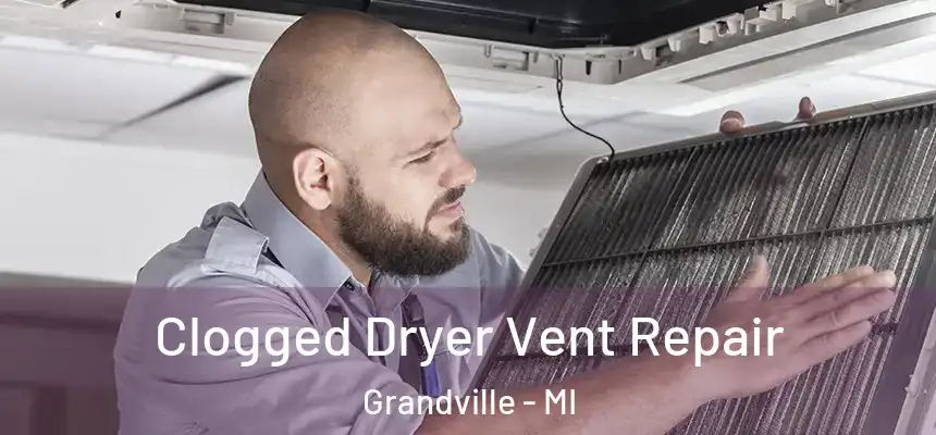 Clogged Dryer Vent Repair Grandville - MI