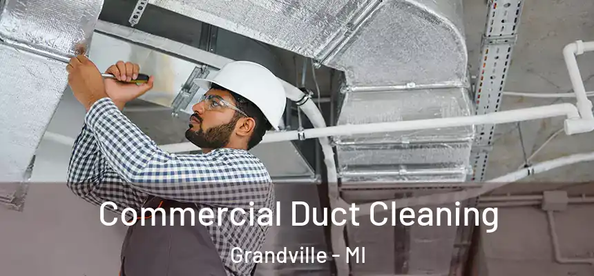 Commercial Duct Cleaning Grandville - MI