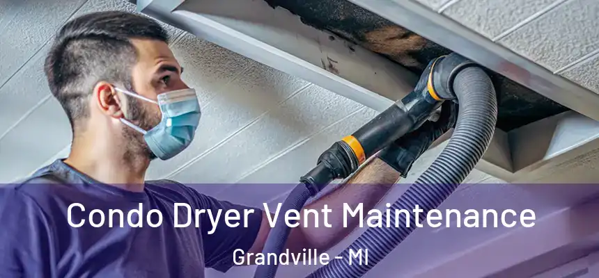  Condo Dryer Vent Maintenance Grandville - MI