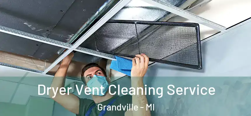 Dryer Vent Cleaning Service Grandville - MI