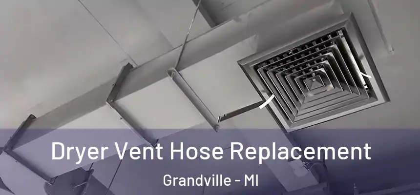 Dryer Vent Hose Replacement Grandville - MI