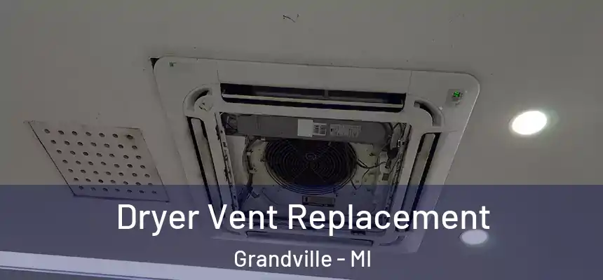 Dryer Vent Replacement Grandville - MI