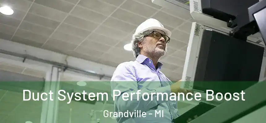 Duct System Performance Boost Grandville - MI