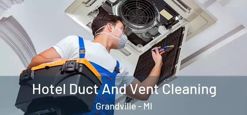  Hotel Duct And Vent Cleaning Grandville - MI