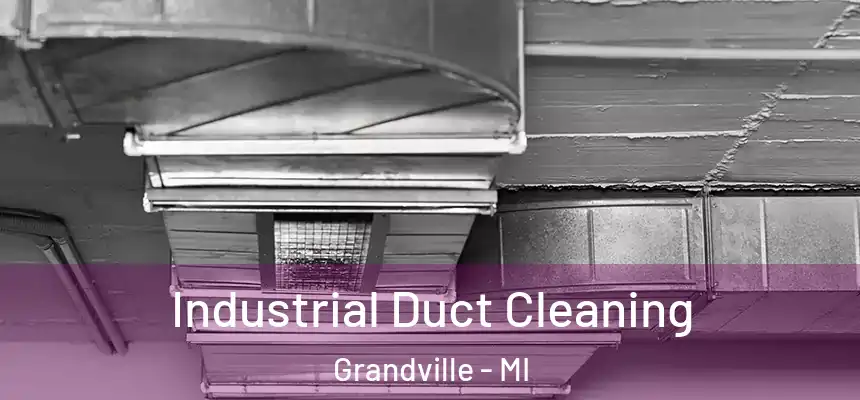  Industrial Duct Cleaning Grandville - MI