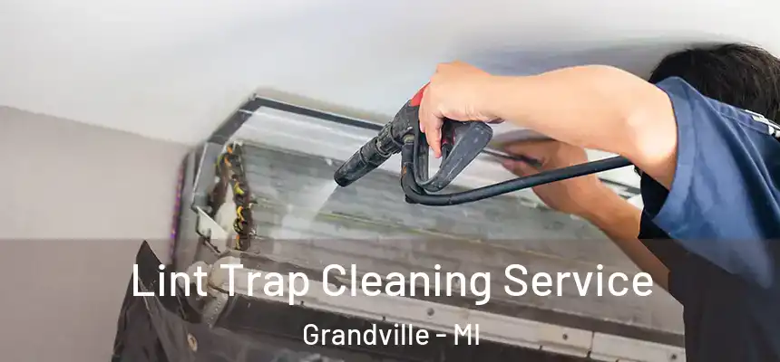 Lint Trap Cleaning Service Grandville - MI