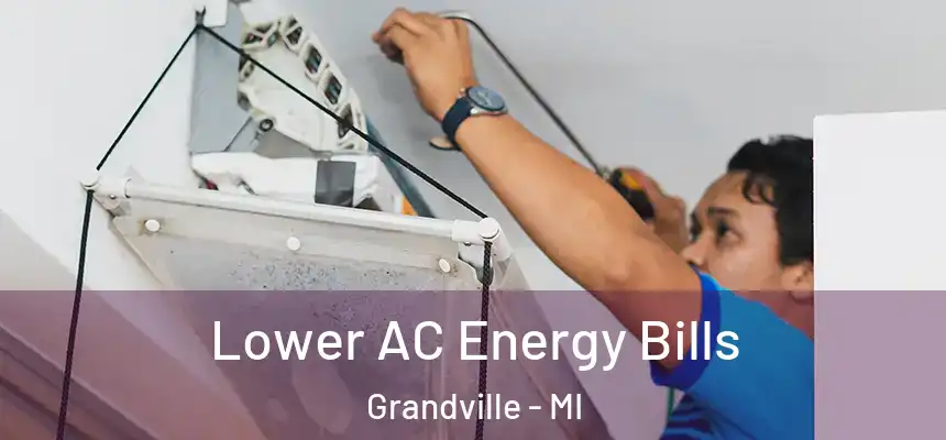Lower AC Energy Bills Grandville - MI