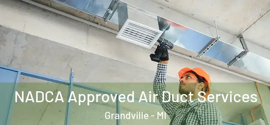 NADCA Approved Air Duct Services Grandville - MI