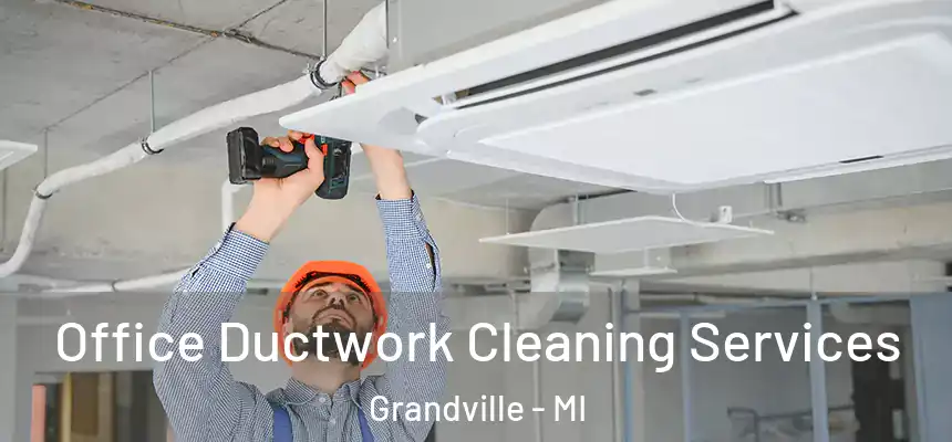  Office Ductwork Cleaning Services Grandville - MI