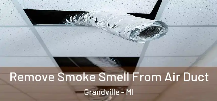 Remove Smoke Smell From Air Duct Grandville - MI