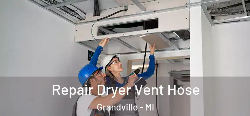 Repair Dryer Vent Hose Grandville - MI