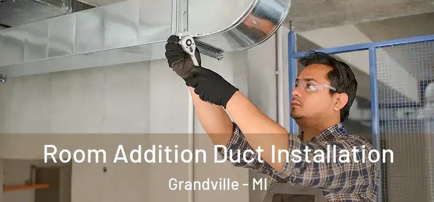  Room Addition Duct Installation Grandville - MI