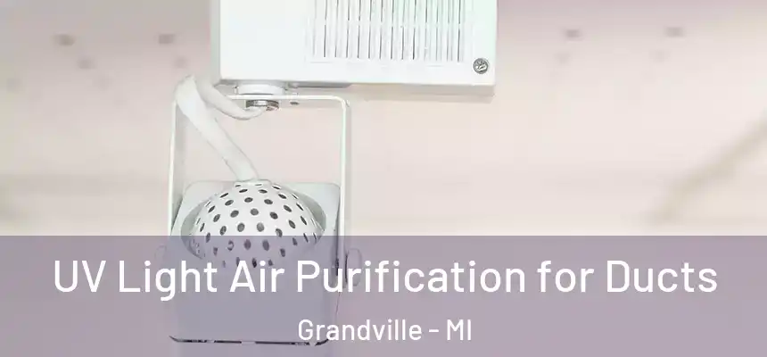 UV Light Air Purification for Ducts Grandville - MI
