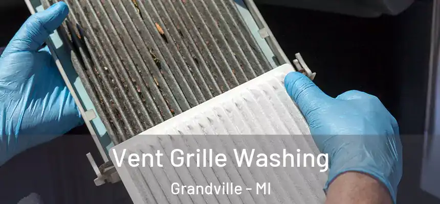 Vent Grille Washing Grandville - MI