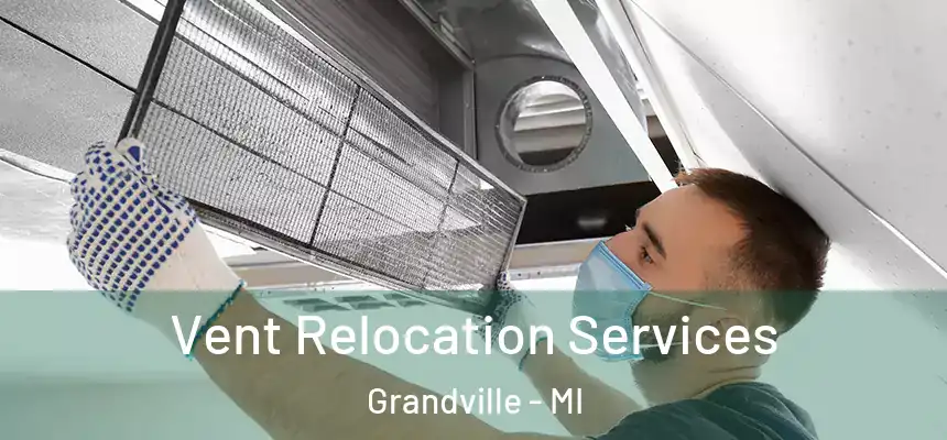 Vent Relocation Services Grandville - MI