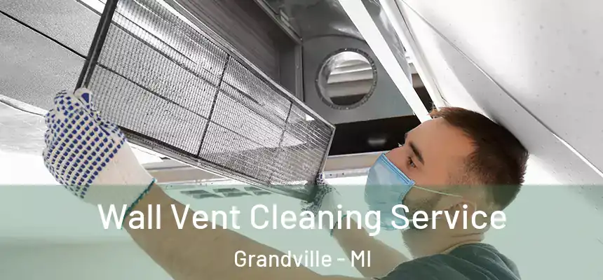  Wall Vent Cleaning Service Grandville - MI