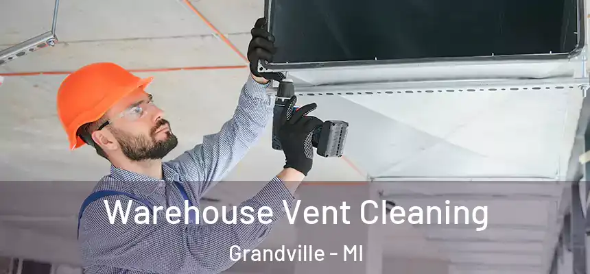 Warehouse Vent Cleaning Grandville - MI